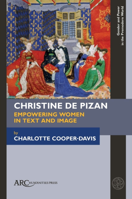 Book cover of: Christine de Pizan, Empowering Women in Text and Image. By: Charlotte Cooper-Davis