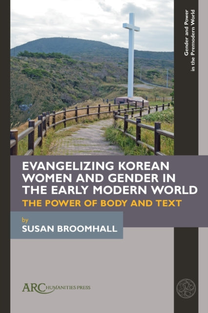 Book cover of: Evangelizing Korean Women and Gender in the Early Modern World. By: Susan Broomhall