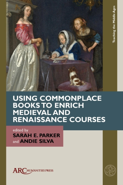 Book cover of: Using Commonplace Books to Enrich Medieval and Renaissance Courses. By: Sarah E. Parker