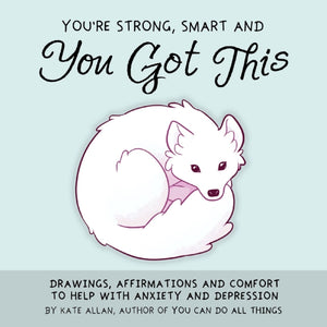 You're Strong, Smart, and You Got This, Drawings, Affirmations, and Comfort to Help with Anxiety and Depression (Art Therapy, For Fans of You Can Do All Things)