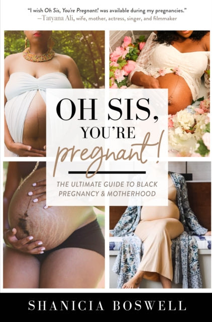 Oh Sis, You’re Pregnant!, The Ultimate Guide to Black Pregnancy & Motherhood (Gift For New Moms) 9781642504989 Shanicia Boswell