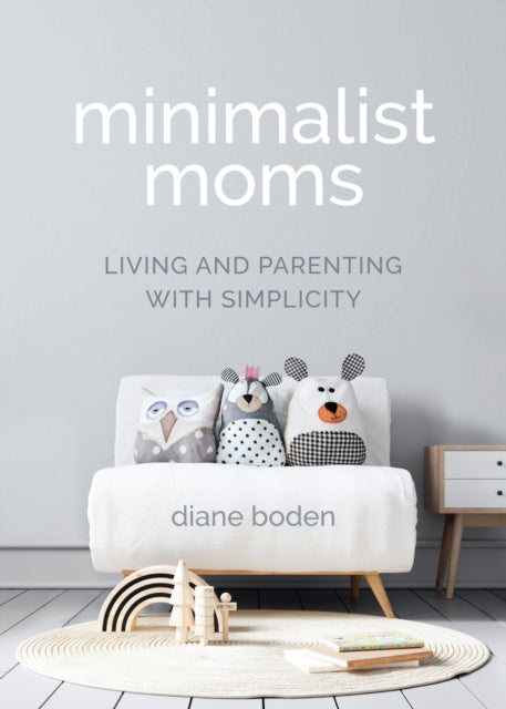 Book cover of: Minimalist Moms. By: Diane Boden