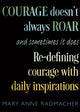 Book cover of: Courage Doesn't Always Roar. By: Mary Anne Radmacher