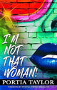 Book cover of: I'm Not That Woman. By: Portia Taylor
