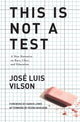 Book cover of: This Is Not A Test. By: José Vilson
