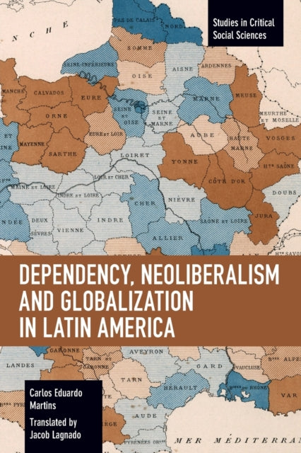 Book cover of: Dependency, Neoliberalism and Globalization in Latin America. By: Carlos Eduardo Martins