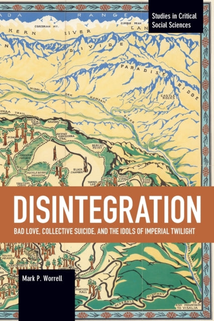 Book cover of: Disintegration: Bad Love, Collective Suicide, and the Idols of Imperial Twilight. By: Mark P. Worrell