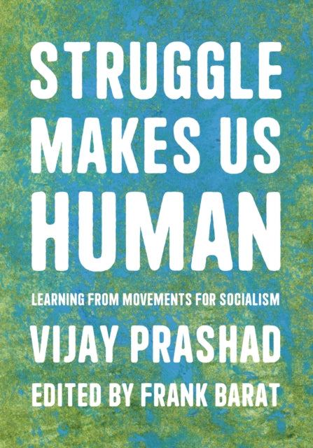 Book cover of: Struggle Is What Makes Us Human. By: Vijay Prashad
