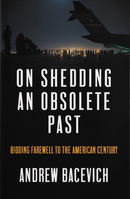 Book cover of: On Shedding an Obsolete Past. By: Andrew J. Bacevich