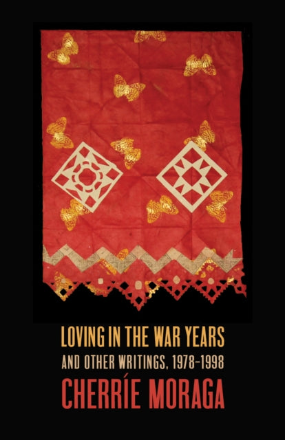 Book cover of: Loving in the War Years. By: Cherríe Moraga