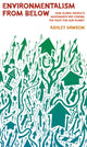 Book cover of: Environmentalism from Below. By: Ashley Dawson