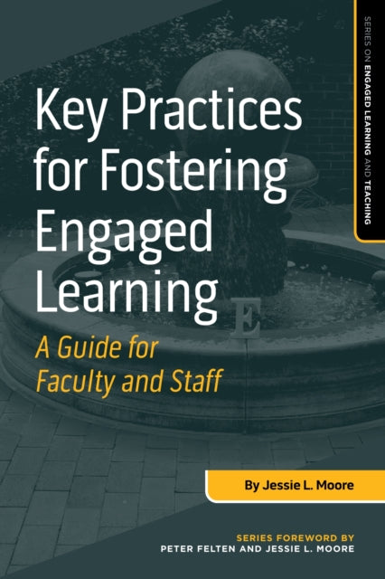 Book cover of: Key Practices for Fostering Engaged Learning. By: Jessie L. Moore