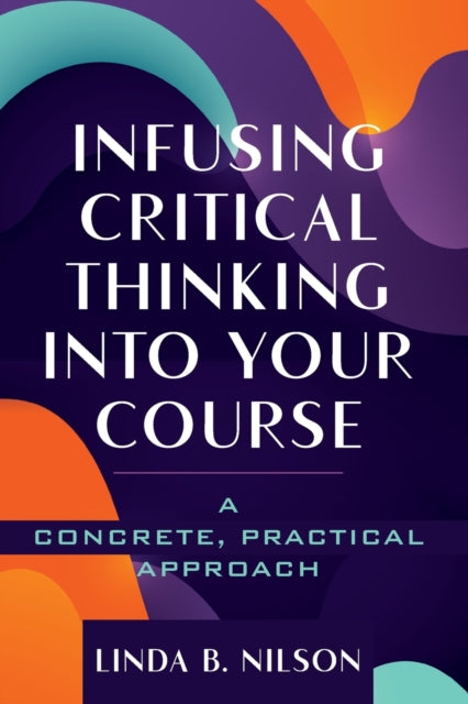 Book cover of: Infusing Critical Thinking Into Your Course. By: Linda B. Nilson