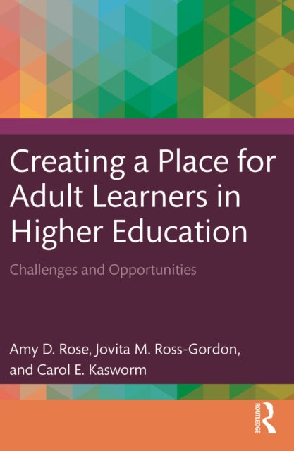 Book cover of: Creating a Place for Adult Learners in Higher Education. By: Amy D. Rose