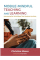 Book cover of: Mobile-Mindful Teaching and Learning. By: Christina Moore