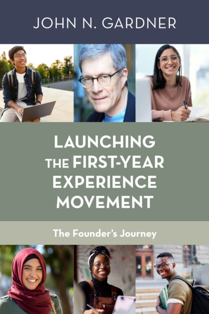 Book cover of: Launching the First-Year Experience Movement. By: John N. Gardner