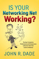 Book cover of: Is Your Networking Net Working?. By: John R. Dade