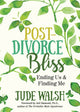 Book cover of: Post-Divorce Bliss. By: Jude Walsh