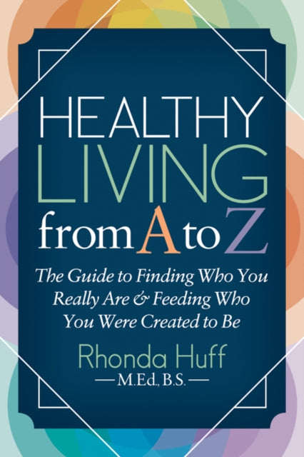 Book cover of: Healthy Living from A to Z. By: Rhonda Huff BS MED