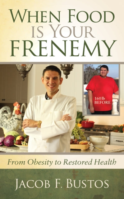 Book cover of: When Food is Your Frenemy. By: Jacob F. Bustos