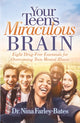 Book cover of: Your Teen's Miraculous Brain. By: Nina Farley-Bates