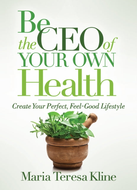 Book cover of: Be the CEO of Your Own Health. By: Maria Teresa Kline