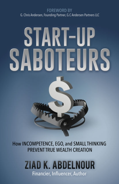 Book cover of: Start-Up Saboteurs. By: Ziad K. Abdelnour