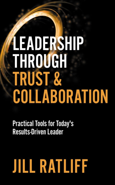 Book cover of: Leadership Through Trust & Collaboration. By: Jill Ratliff