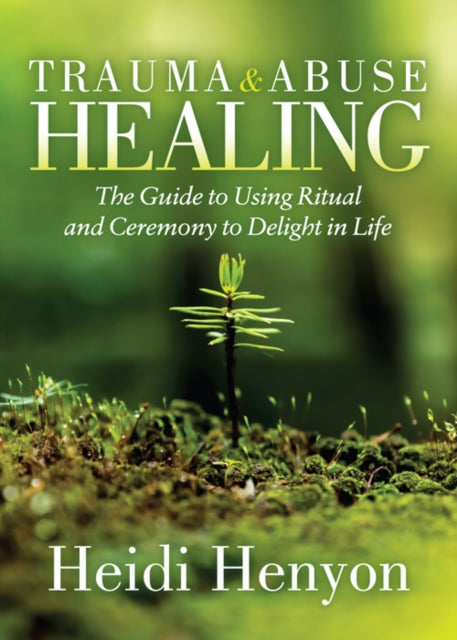 Book cover of: Trauma and Abuse Healing. By: Heidi Thompson-Henyon