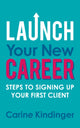 Book cover of: Launch Your New Career. By: Carine Kindinger