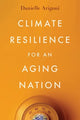 Book cover of: Climate Resilience for an Aging Nation. By: Danielle Arigoni