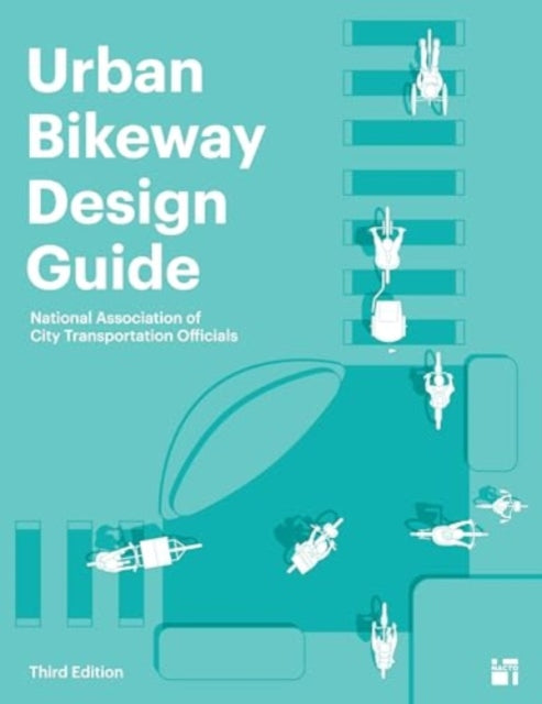 Book cover of: Urban Bikeway Design Guide, Third Edition. By: National Association of City Transportation Officials