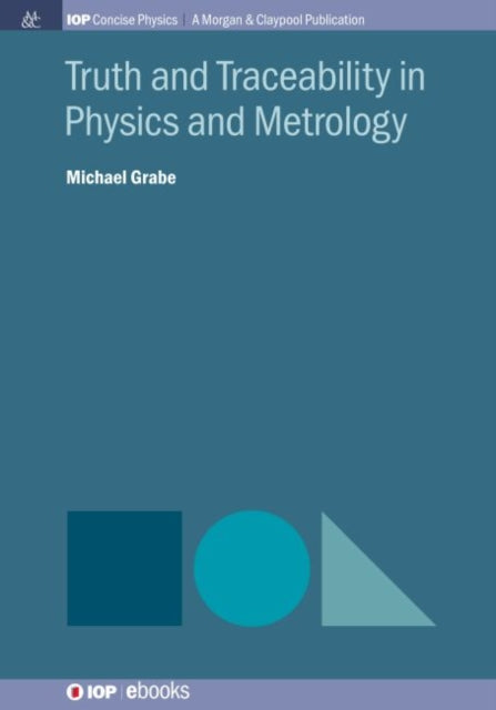 Book cover of: Truth and Traceability in Physics and Metrology. By: Michael Grabe