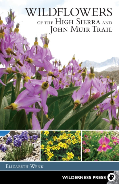 Book cover of: Wildflowers of the High Sierra and John Muir Trail. By: Elizabeth Wenk