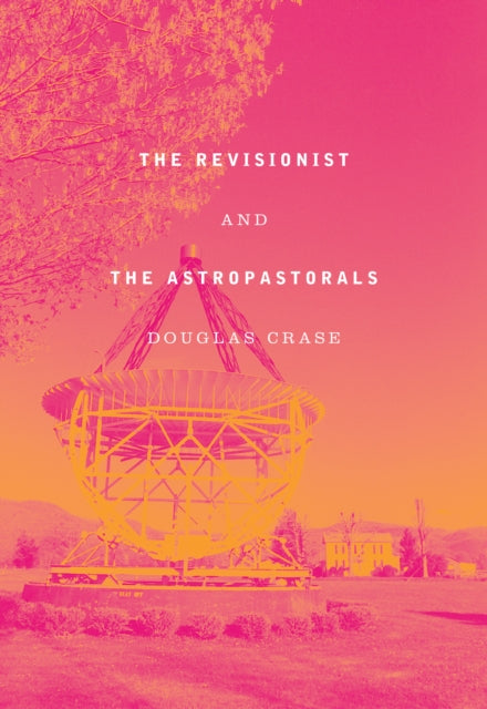 Book cover of: Revisionist and The Astropastorals. By: Douglas Crase
