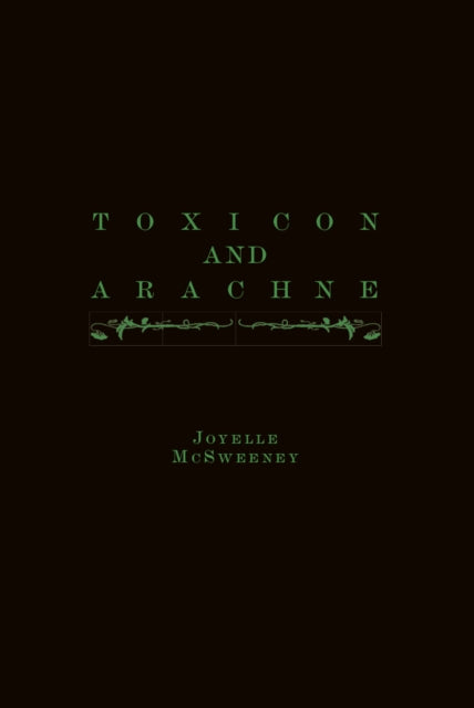 Book cover of: Toxicon and Arachne. By: Joyelle McSweeney