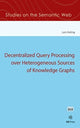 Book cover of: Decentralized Query Processing over Heterogeneous Sources of Knowledge Graphs. By: L. Heling