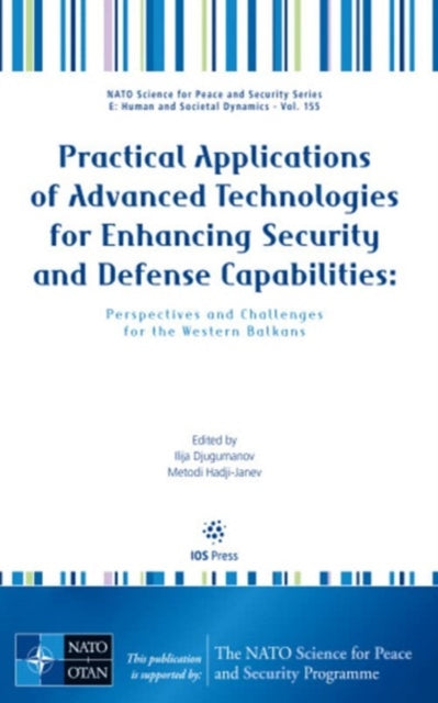 Book cover of: Practical Applications of Advanced Technologies for Enhancing Security and Defense Capabilities: Perspectives and Challenges for the Western Balkans. By: I. Djugumanov