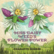Book cover of: Miss Daisy Weed's Flower Power. By: Charlotte Godkin