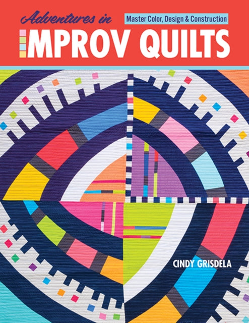 Book cover of: Adventures in Improv Quilts. By: Cindy Grisdela