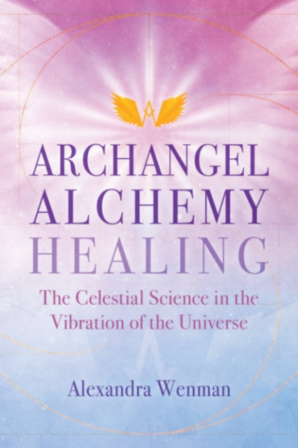 Book cover of: Archangel Alchemy Healing. By: Alexandra Wenman