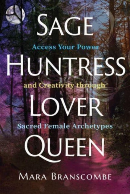 Book cover of: Sage, Huntress, Lover, Queen. By: Mara Branscombe