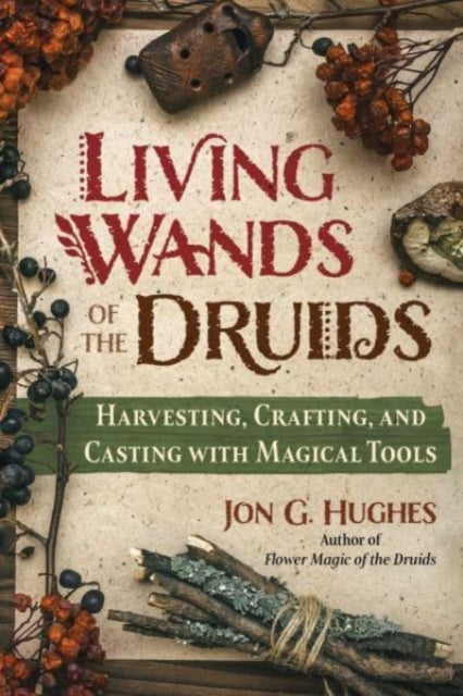 Book cover of: Living Wands of the Druids. By: Jon G. Hughes