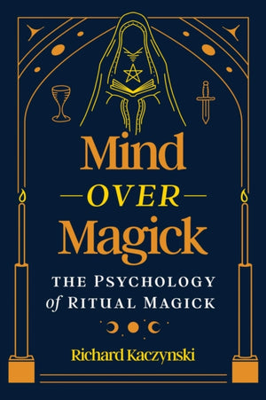 Mind over Magick, The Psychology of Ritual Magick