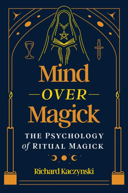 Mind over Magick, The Psychology of Ritual Magick 9781644119648 Richard Kaczynski