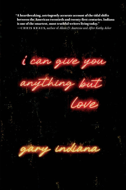 Book cover of: I Can Give You Anything But Love. By: Gary Indiana