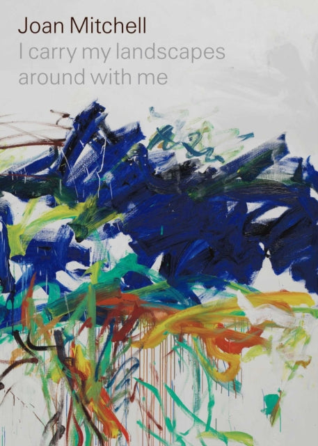 Book cover of: Joan Mitchell: I carry my landscapes around with me. By: Joan Mitchell