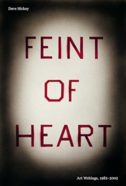 Book cover of: Feint of Heart: Art Writings, 1982-2002. By: Dave Hickey