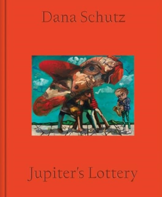 Book cover of: Dana Schutz: Jupiter's Lottery. By: Dana Schutz