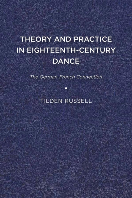 Book cover of: Theory and Practice in Eighteenth-Century Dance. By: Tilden Russell